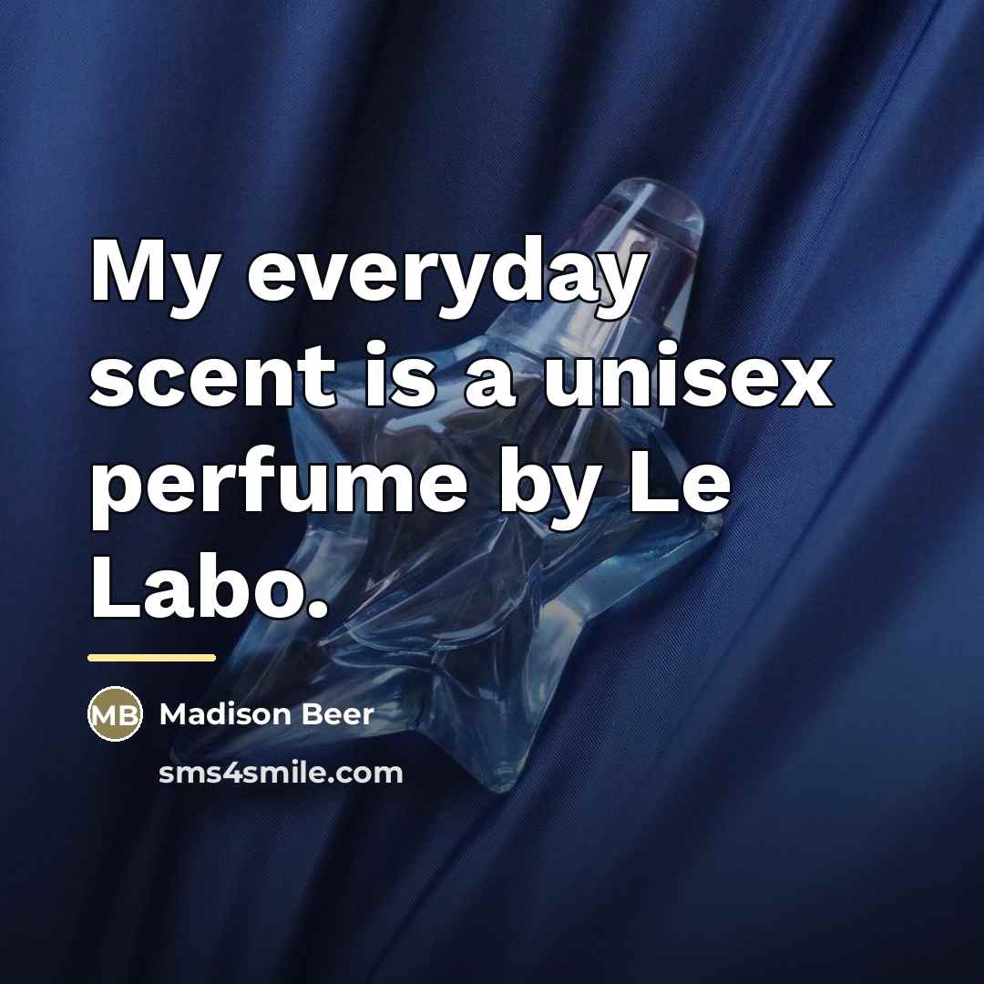 “My everyday scent is a unisex perfume by Le Labo.…” quote by Madison Beer