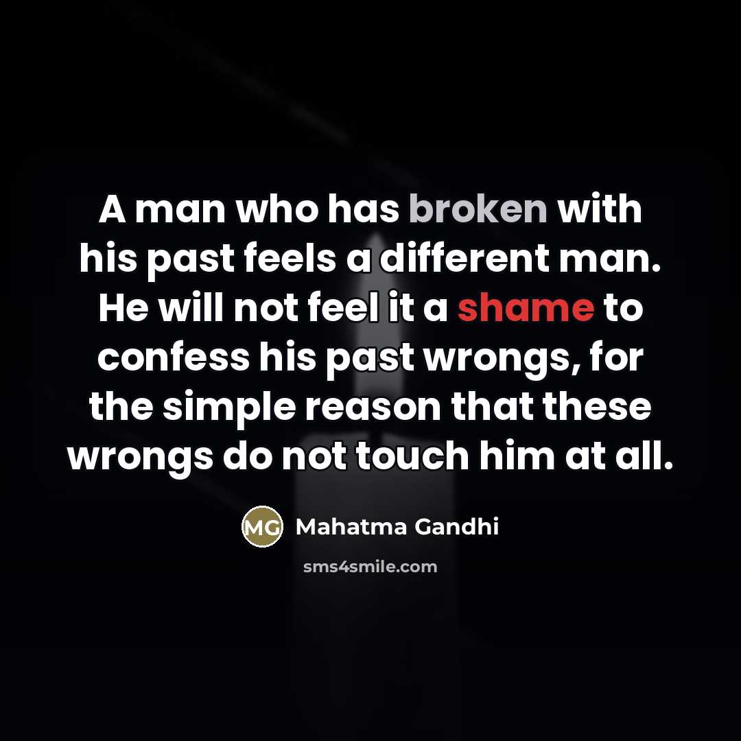 “A man who has broken with his past feels a…” quote by Mahatma Gandhi
