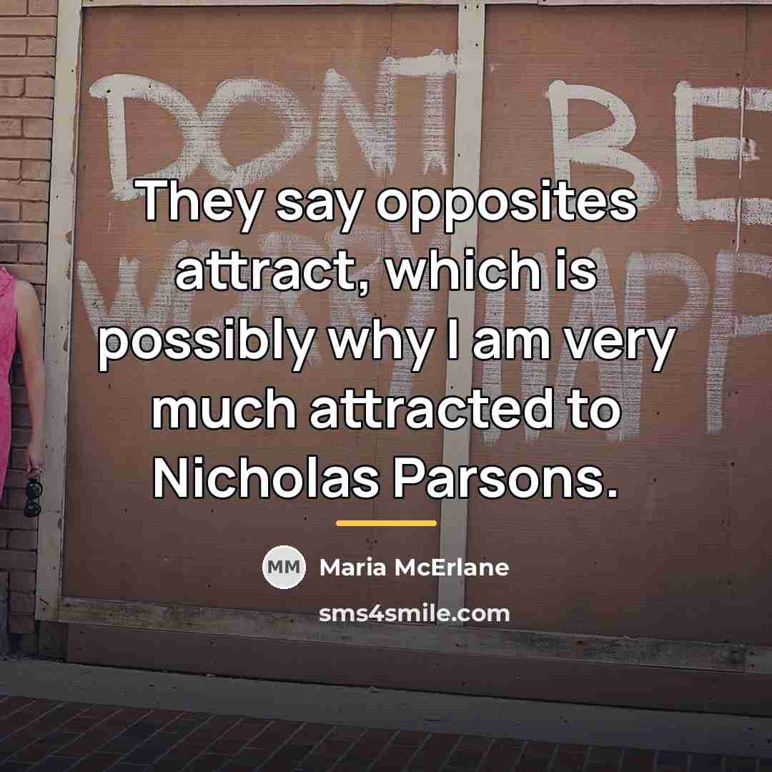 “They say opposites attract, which is possibly why I am…” quote by Maria McErlane