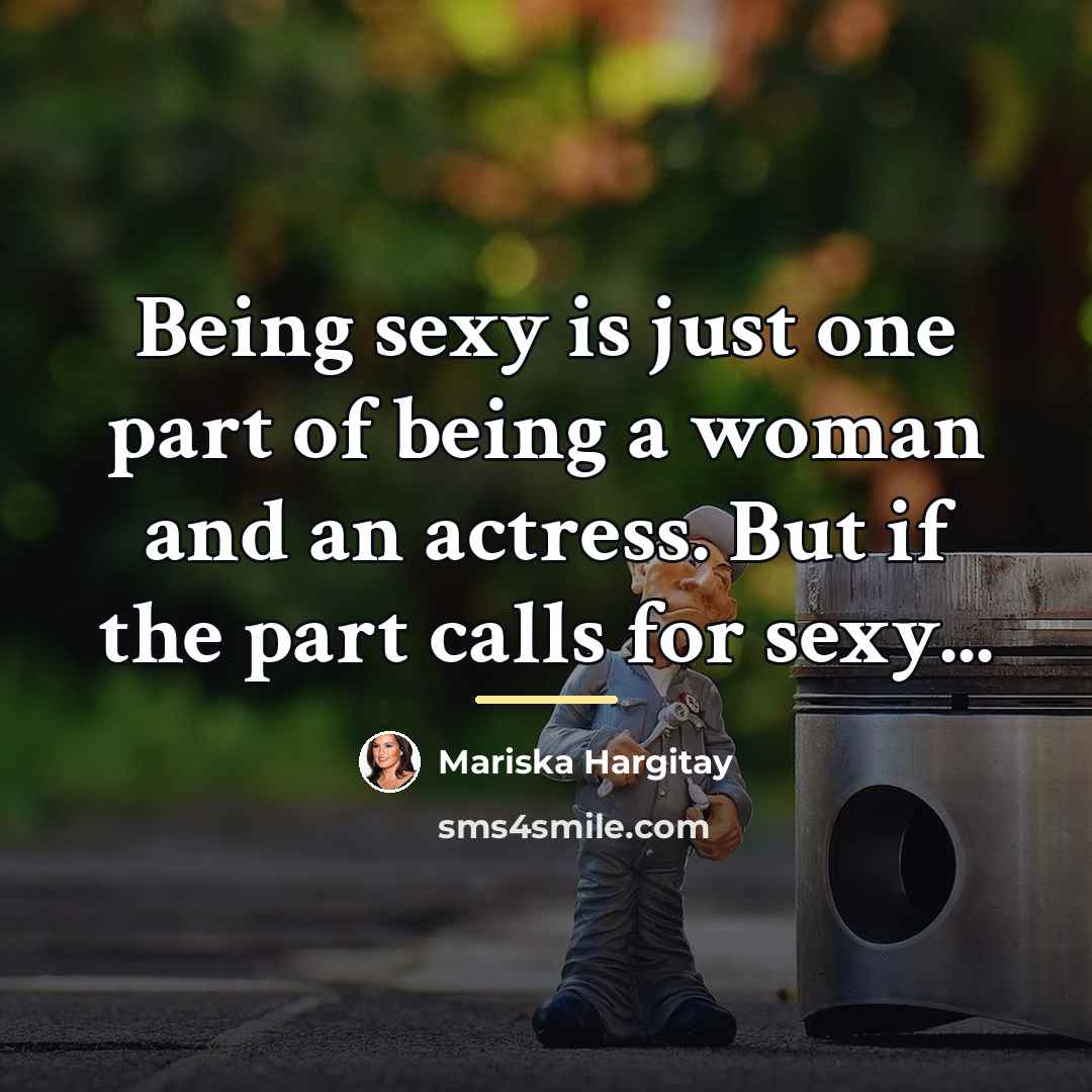 “Being sexy is just one part of being a woman…” quote by Mariska Hargitay
