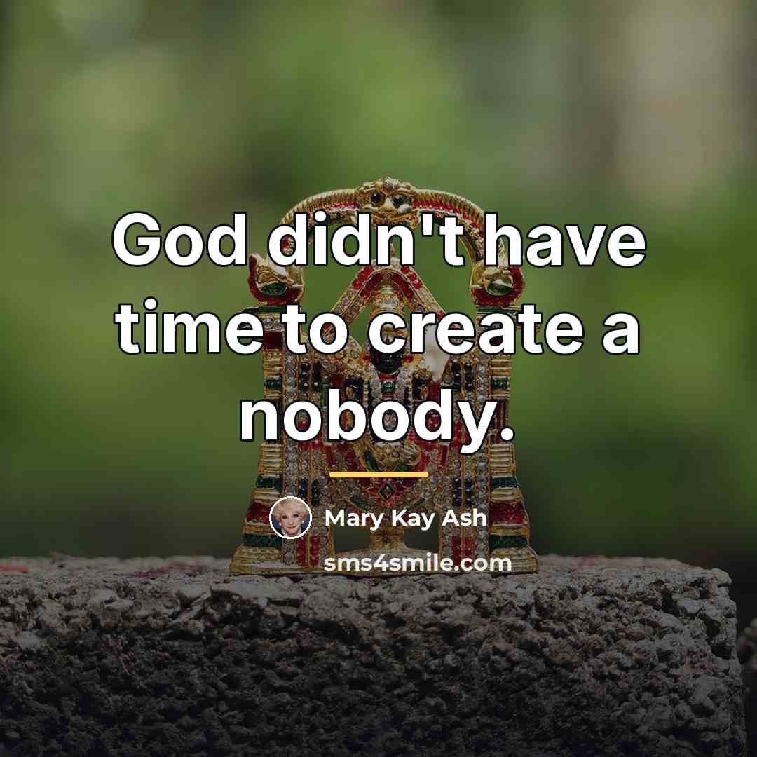 “God didn't have time to create a nobody.…” quote by Mary Kay Ash