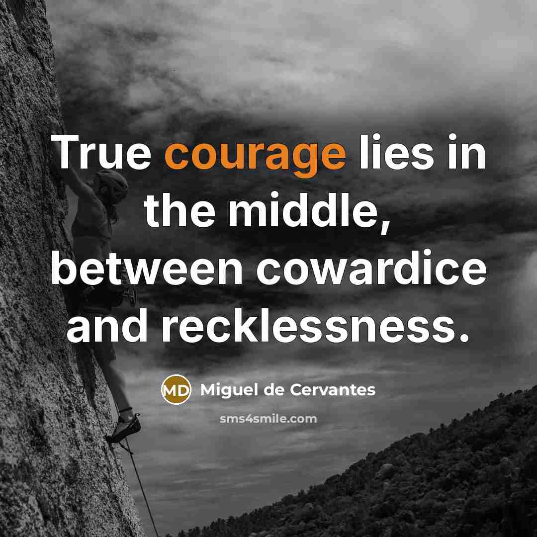 “True courage lies in the middle, between cowardice and recklessness.…” quote by Miguel de Cervantes