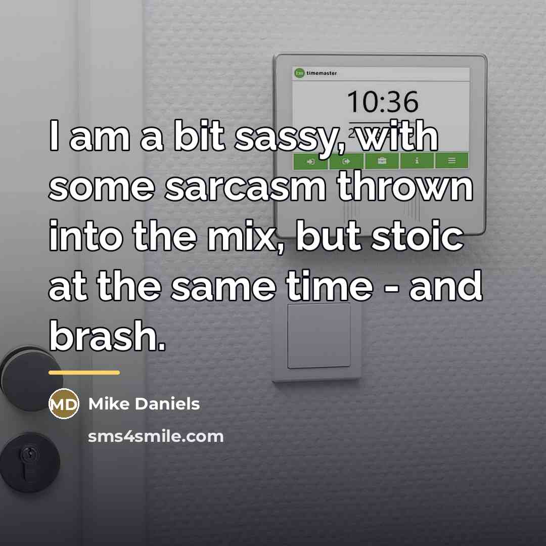 “I am a bit sassy, with some sarcasm thrown into…” quote by Mike Daniels