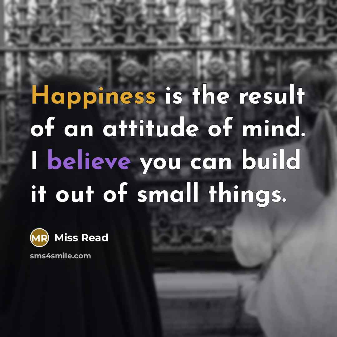 “Happiness is the result of an attitude of mind. I…” quote by Miss Read