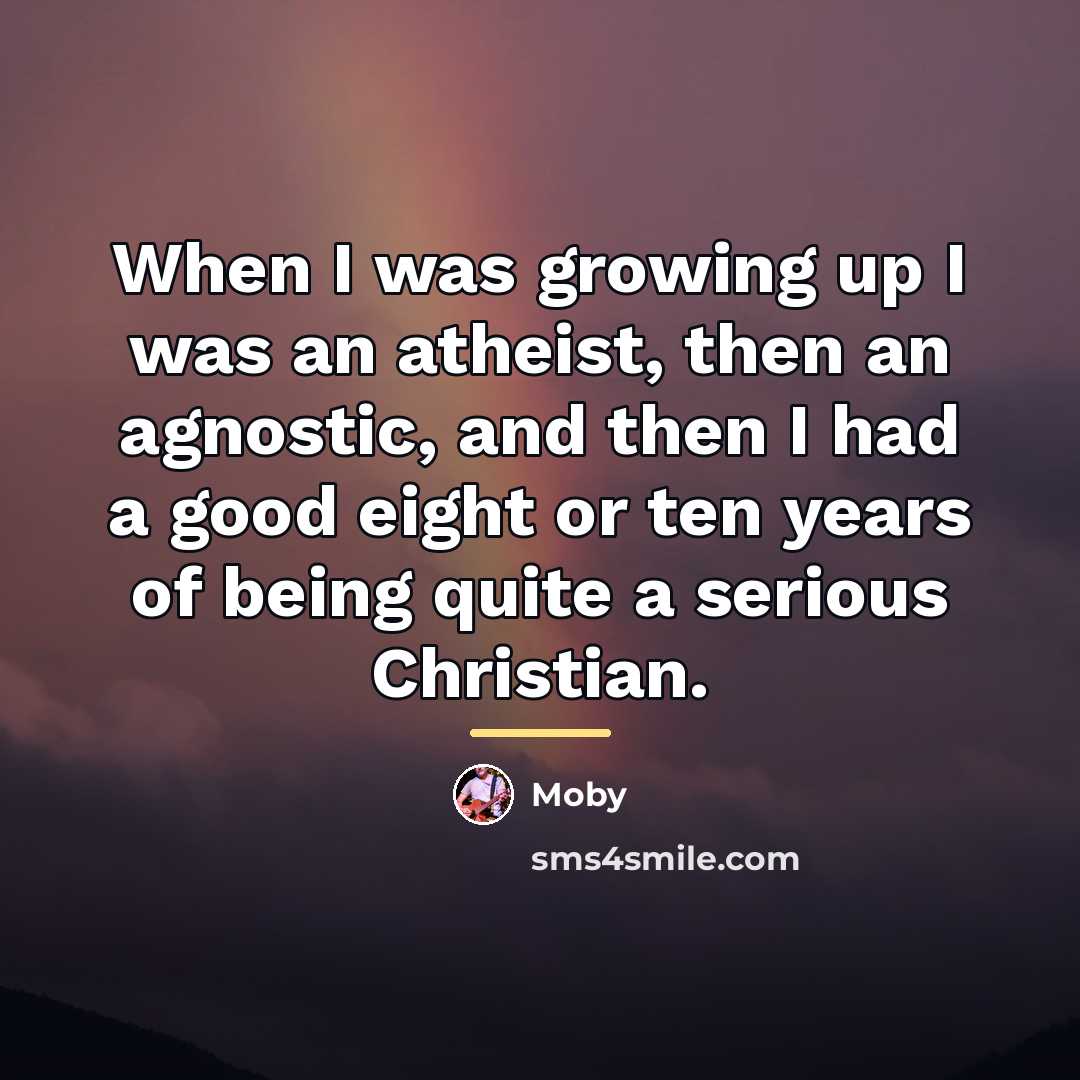 “When I was growing up I was an atheist, then…” quote by Moby