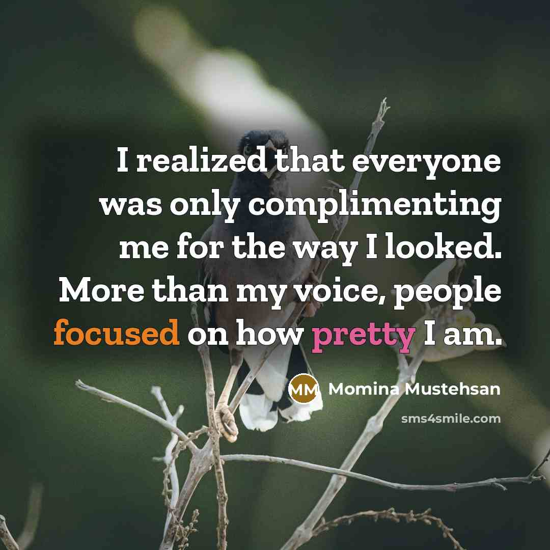 “I realized that everyone was only complimenting me for the…” quote by Momina Mustehsan