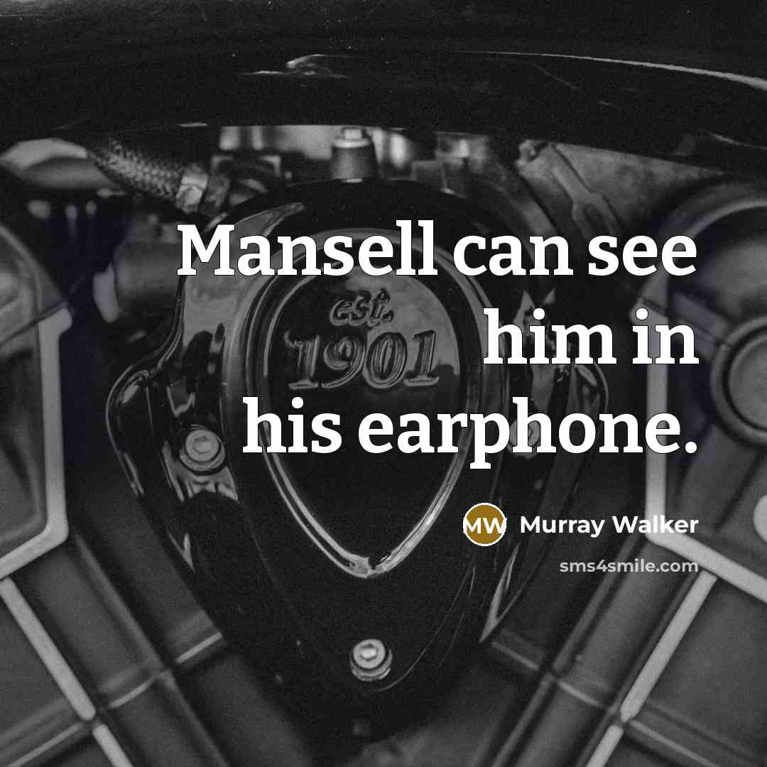 “Mansell can see him in his earphone.…” quote by Murray Walker