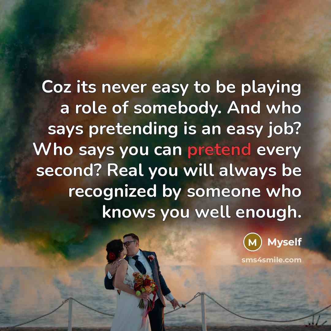 “Coz its never easy to be playing a role of…” quote by Myself