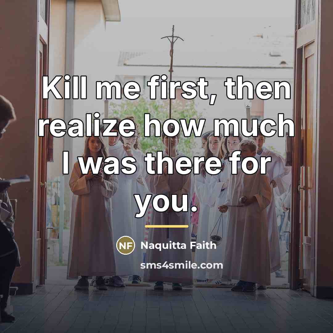 “Kill me first, then realize how much I was there…” quote by Naquitta Faith
