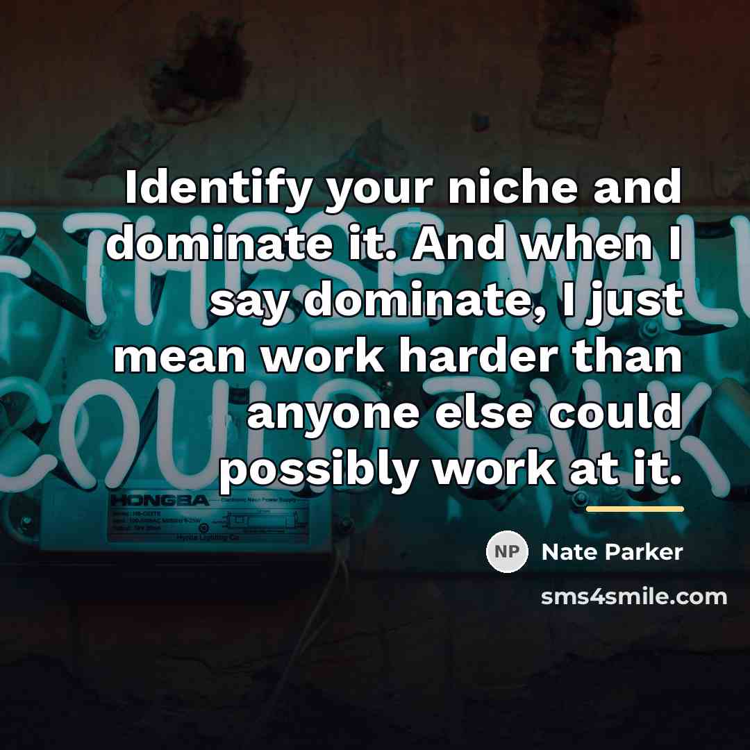 “Identify your niche and dominate it. And when I say…” quote by Nate Parker
