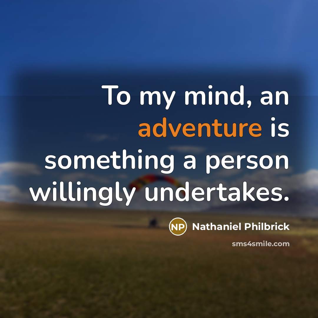 “To my mind, an adventure is something a person willingly…” quote by Nathaniel Philbrick