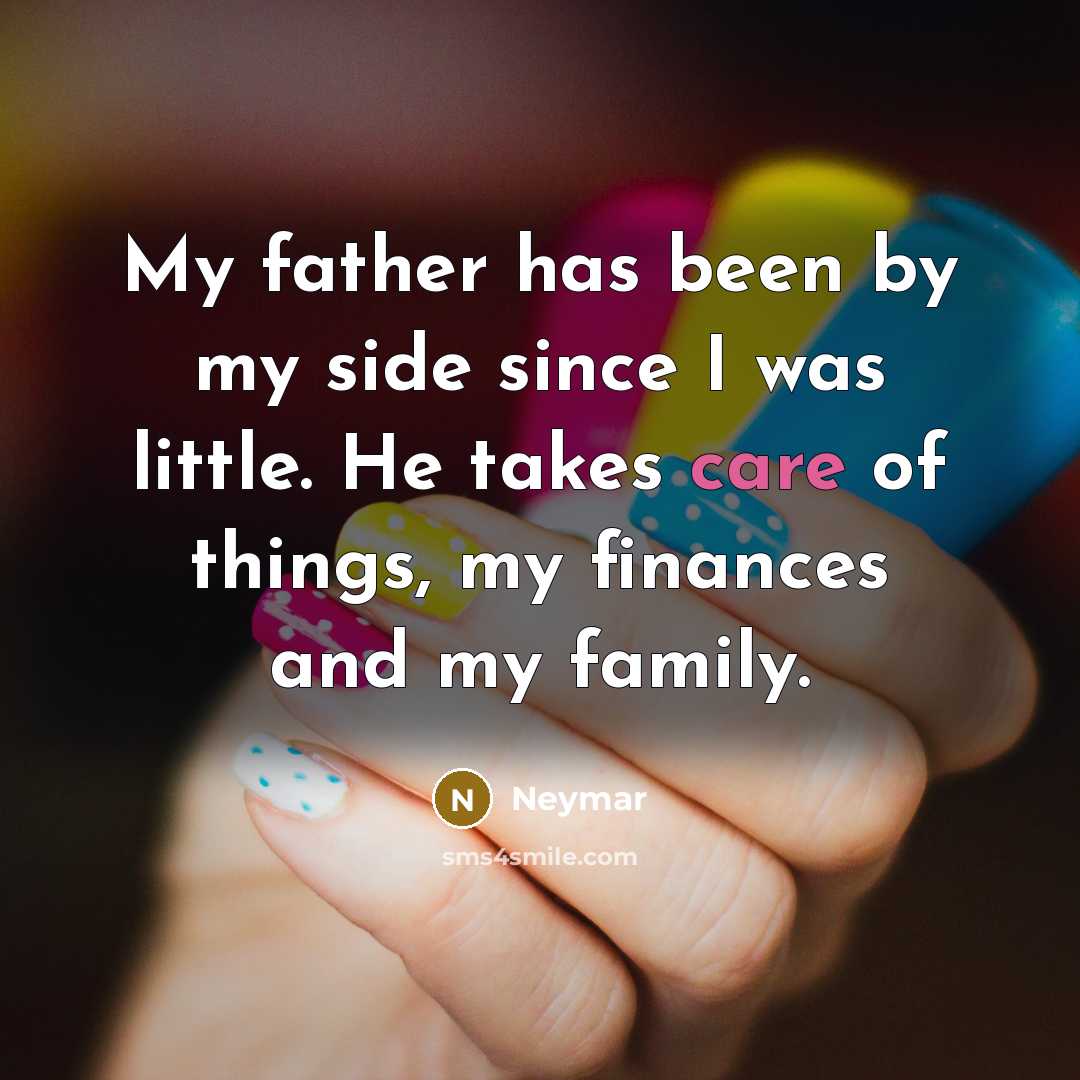 “My father has been by my side since I was…” quote by Neymar