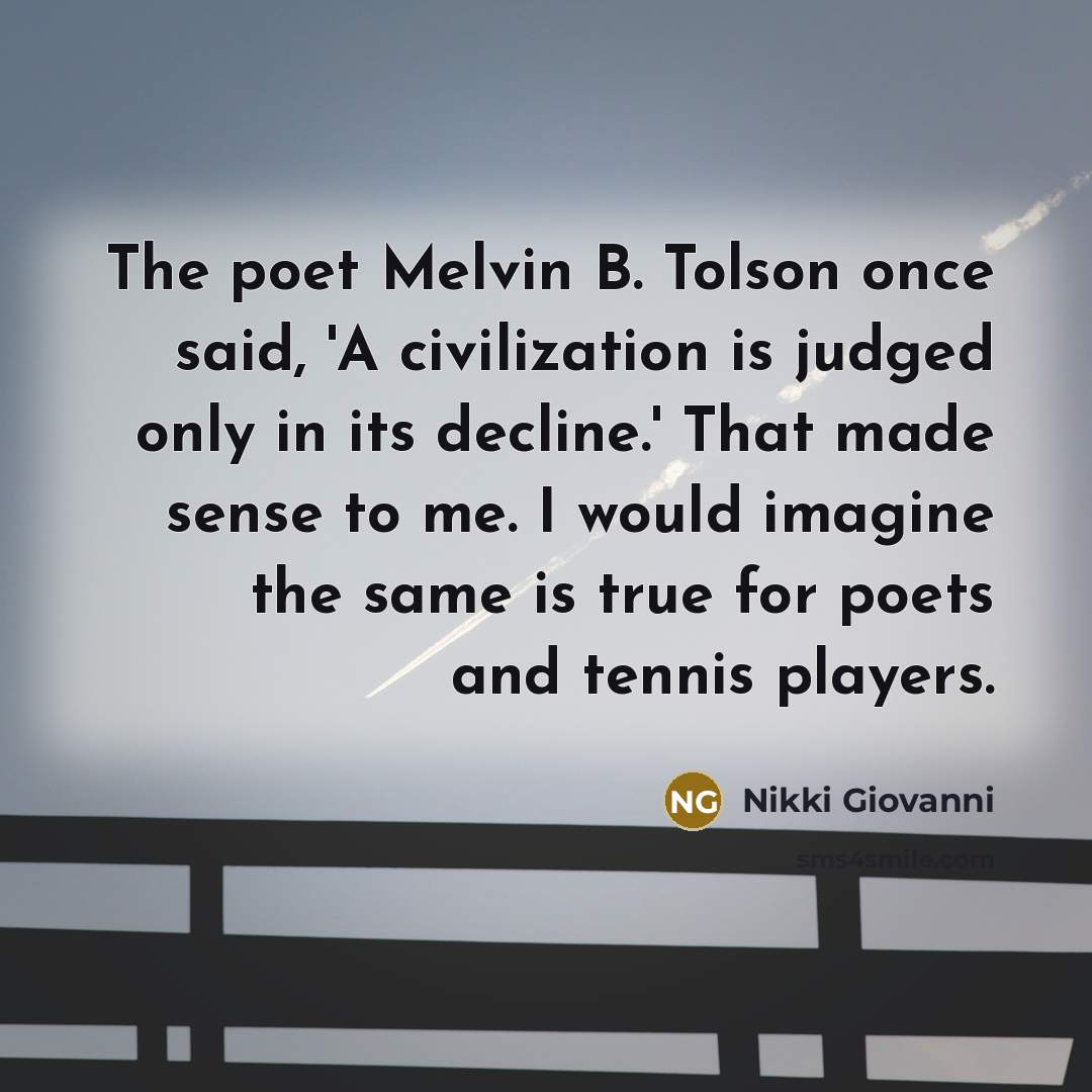 “The poet Melvin B. Tolson once said, 'A civilization is…” quote by Nikki Giovanni