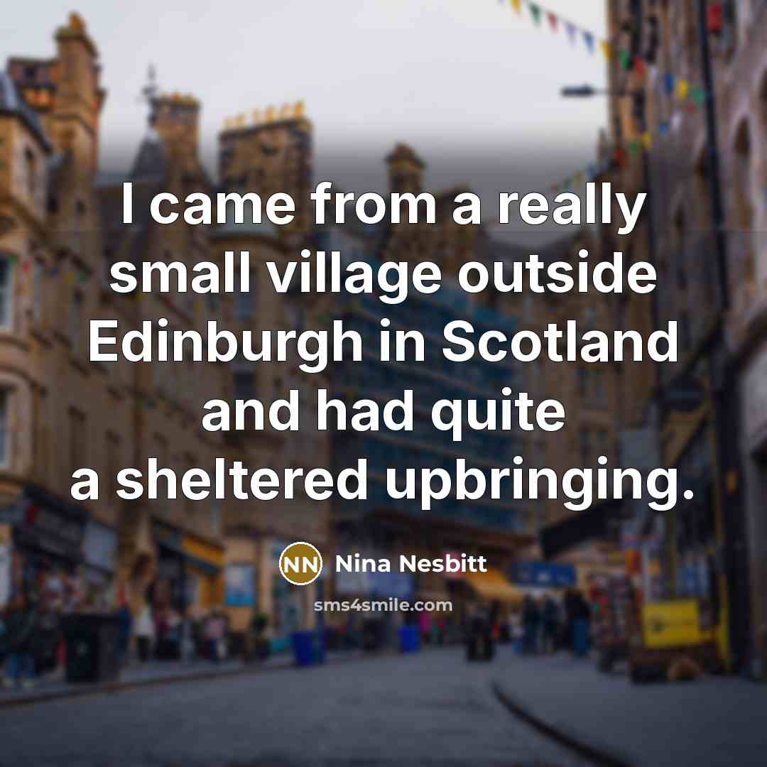 “I came from a really small village outside Edinburgh in…” quote by Nina Nesbitt