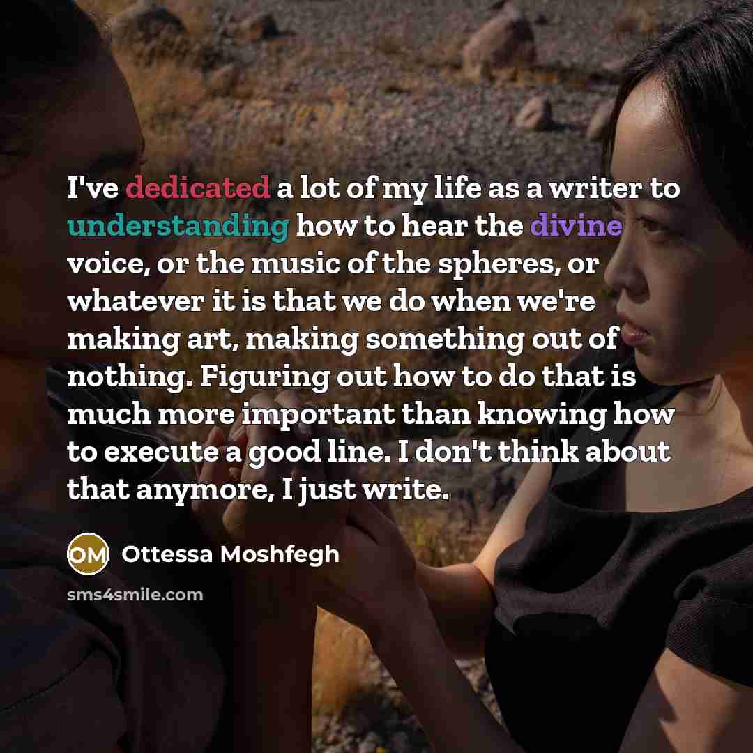 “I've dedicated a lot of my life as a writer…” quote by Ottessa Moshfegh