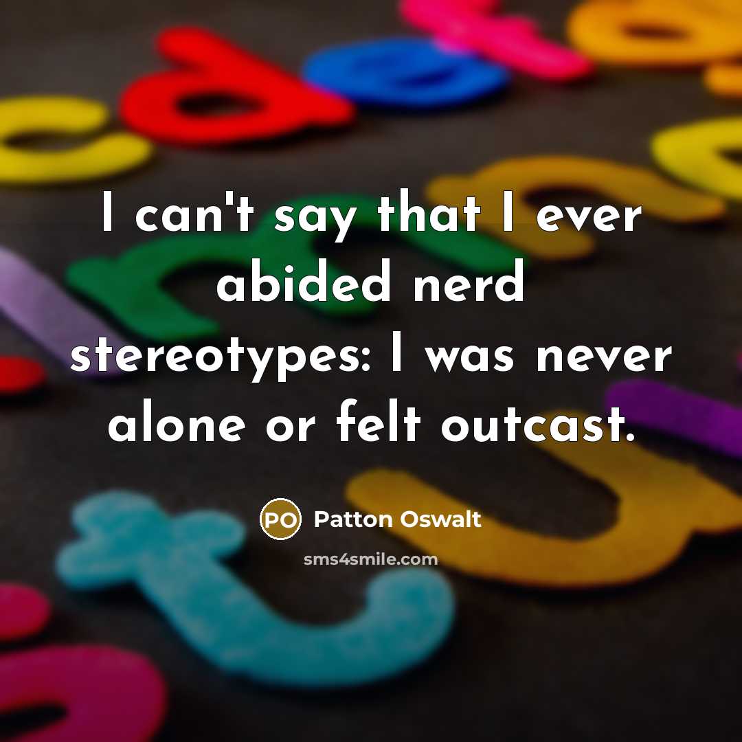 “I can't say that I ever abided nerd stereotypes: I…” quote by Patton Oswalt