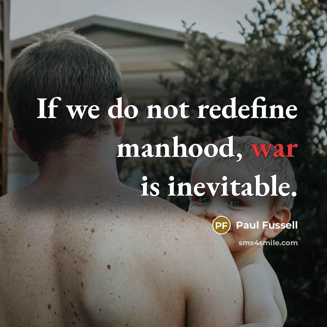 “If we do not redefine manhood, war is inevitable.…” quote by Paul Fussell
