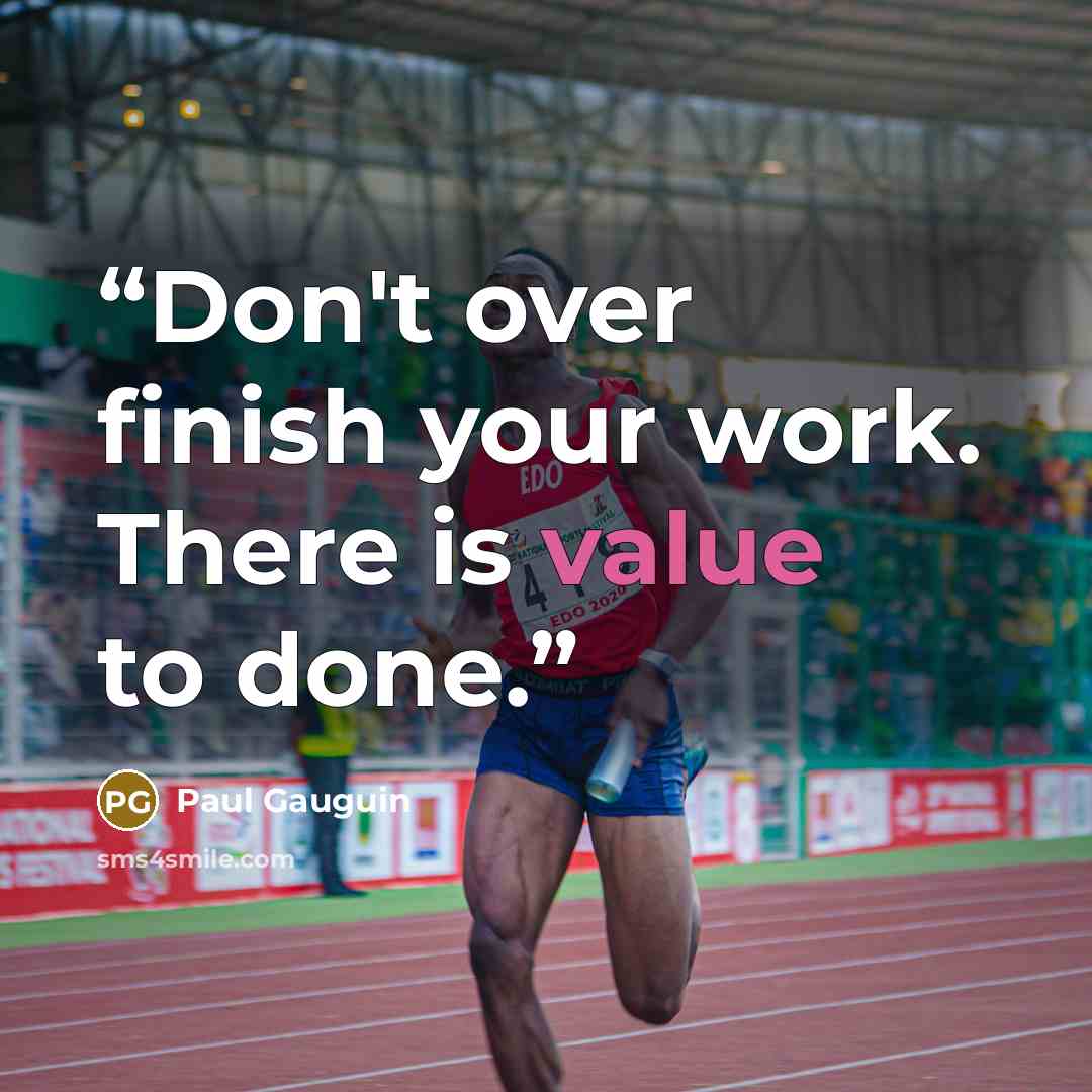 “Don't over finish your work. There is value to done.” quote by Paul Gauguin