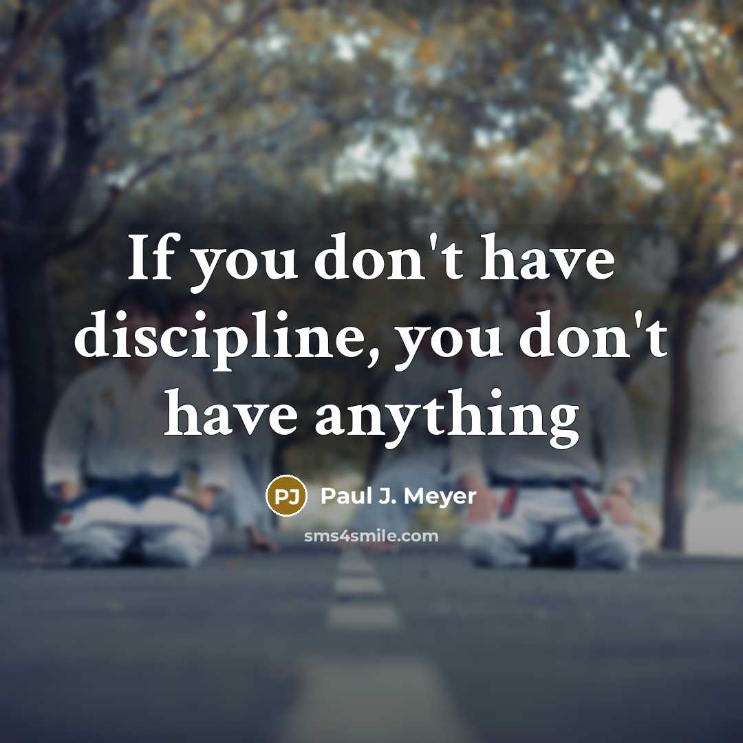 “If you don't have discipline, you don't have anything…” quote by Paul J. Meyer
