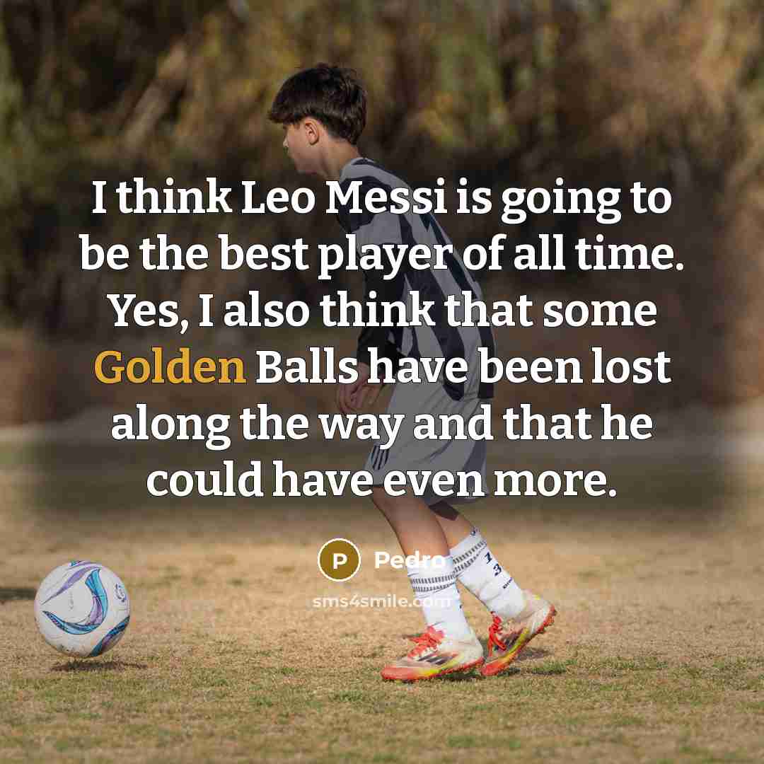 “I think Leo Messi is going to be the best…” quote by Pedro