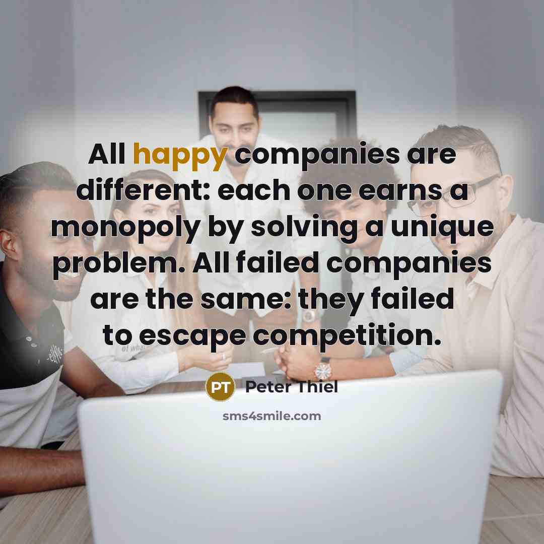 “All happy companies are different: each one earns a monopoly…” quote by Peter Thiel