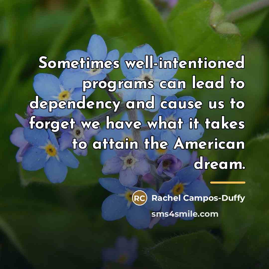 “Sometimes well-intentioned programs can lead to dependency and cause us…” quote by Rachel Campos-Duffy