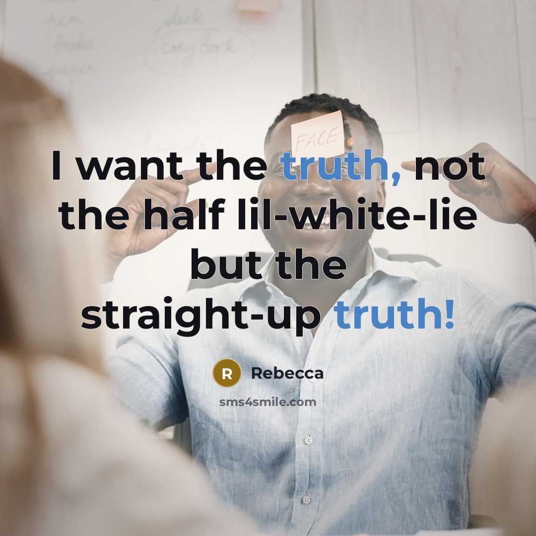 “I want the truth, not the half lil-white-lie but the…” quote by Rebecca
