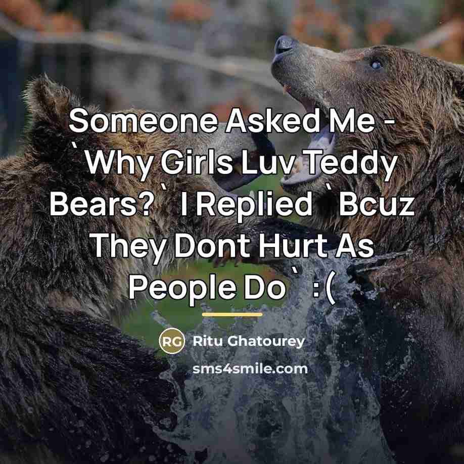 “Someone Asked Me - `Why Girls Luv Teddy Bears?` I…” quote by Ritu Ghatourey