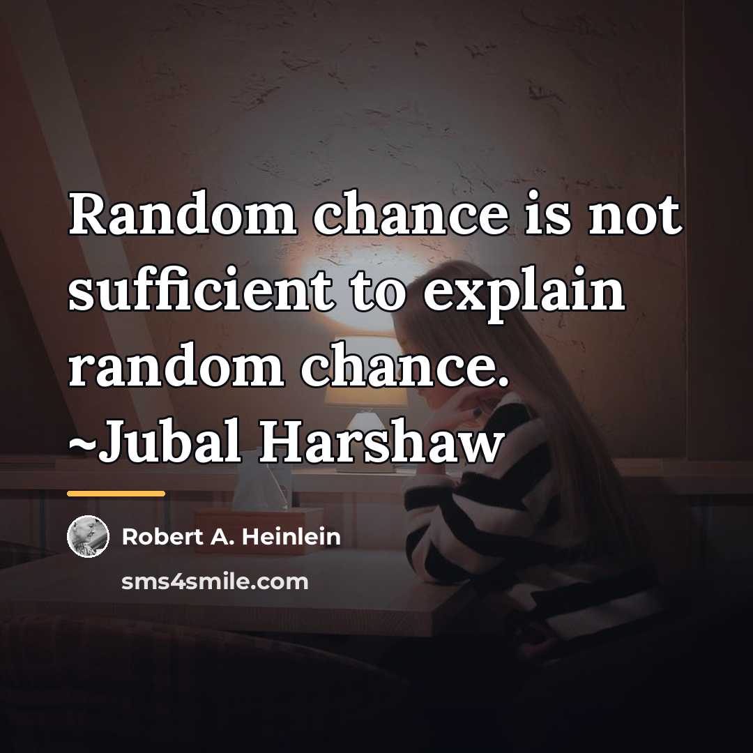 “Random chance is not sufficient to explain random chance. ~Jubal…” quote by Robert A. Heinlein