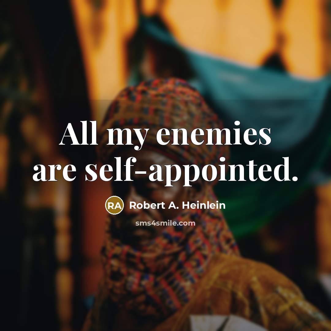 “All my enemies are self-appointed.…” quote by Robert A. Heinlein