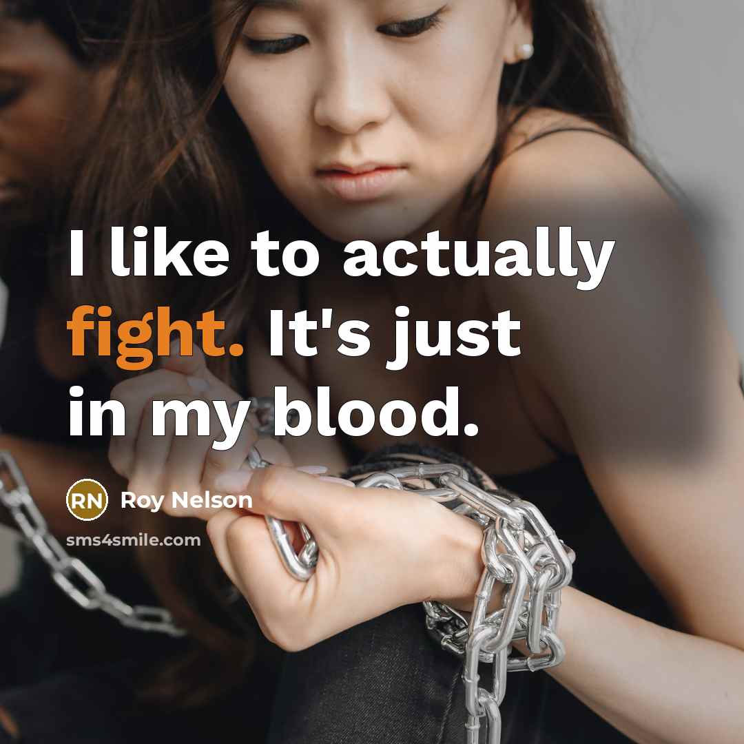 “I like to actually fight. It's just in my blood.…” quote by Roy Nelson
