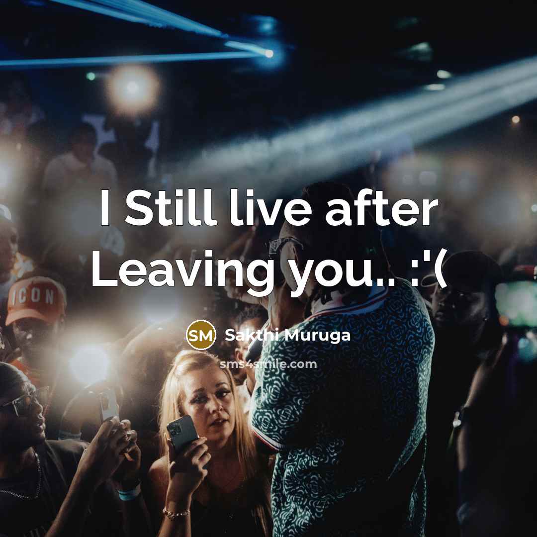 “I Still live after Leaving you.. :'(…” quote by Sakthi Muruga