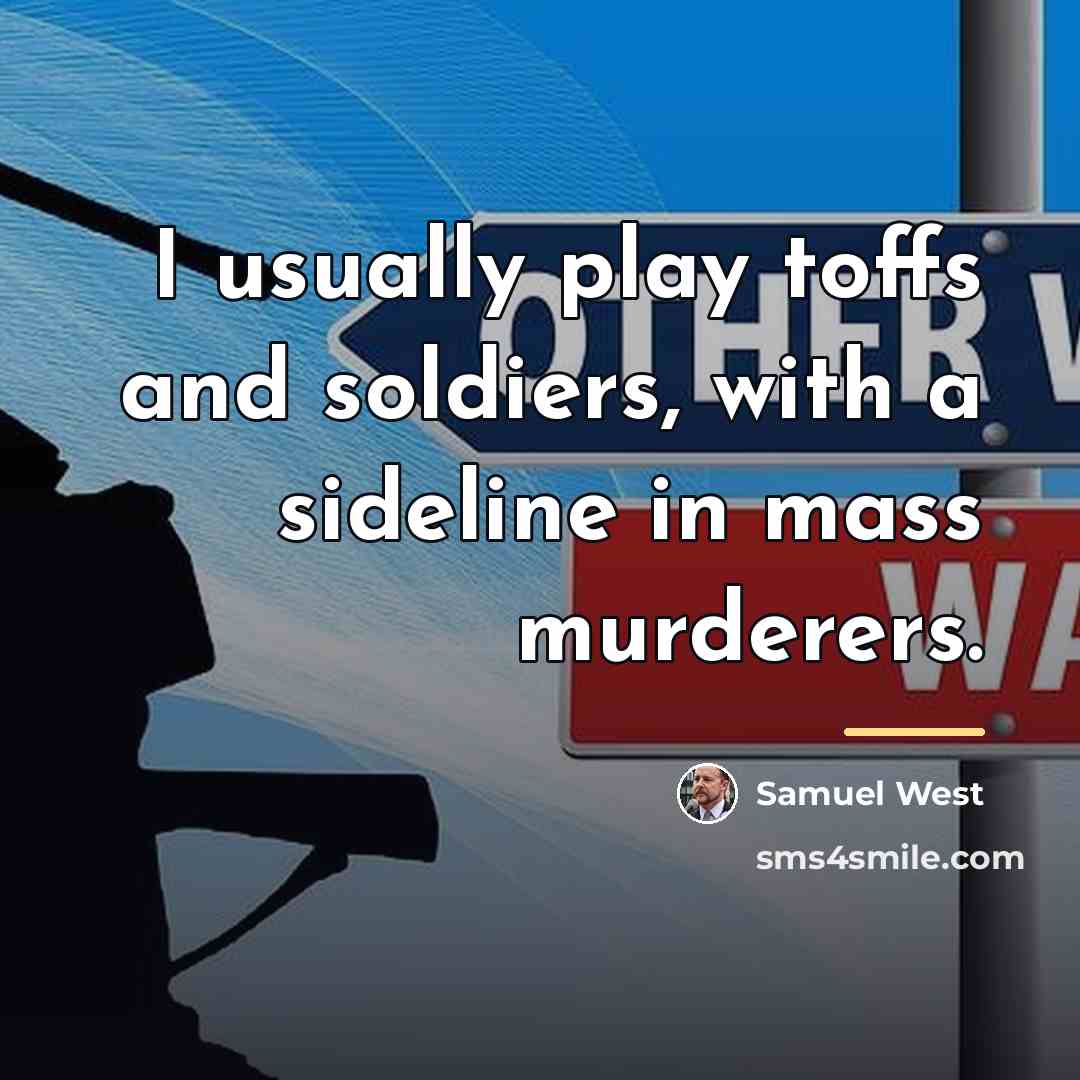 “I usually play toffs and soldiers, with a sideline in…” quote by Samuel West