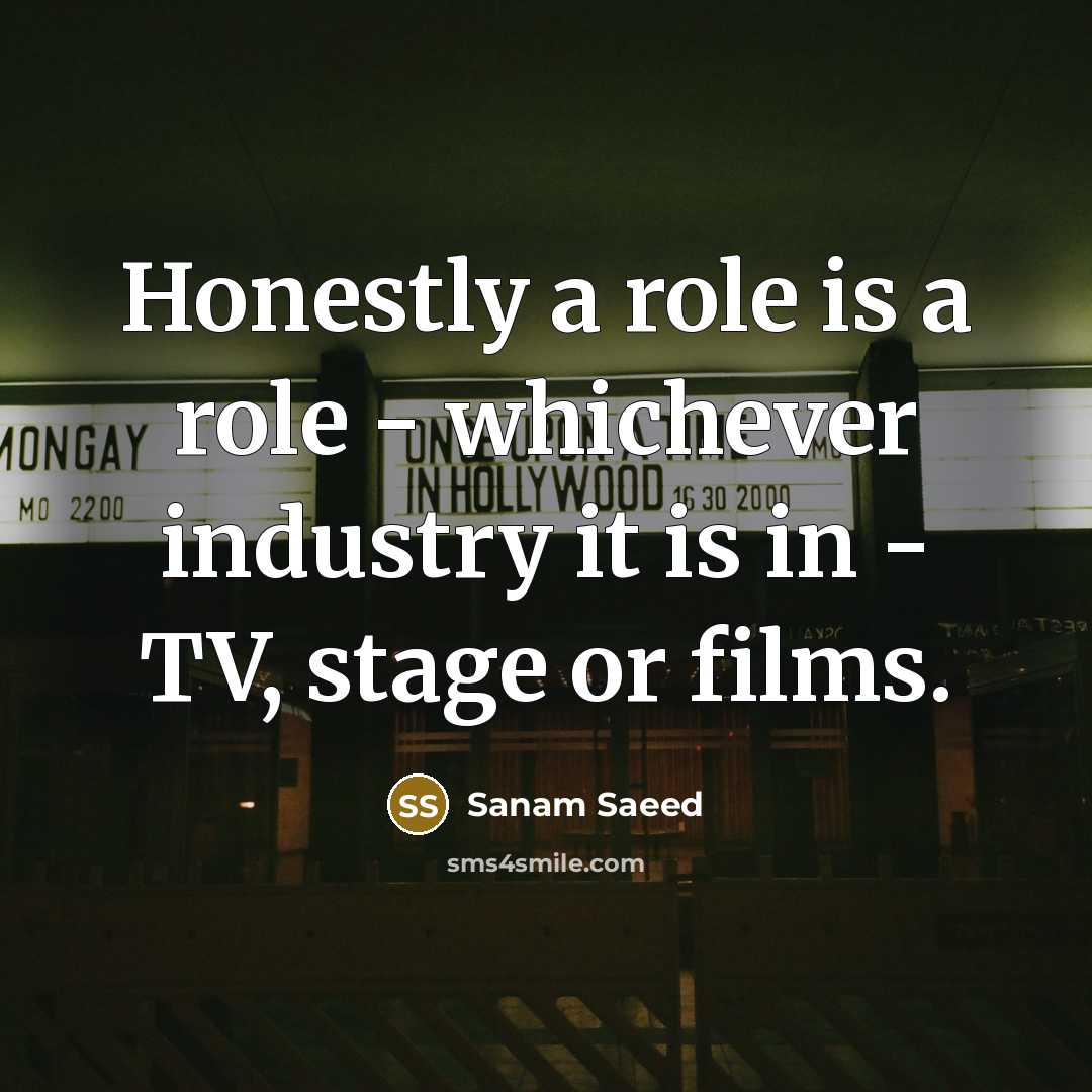 “Honestly a role is a role - whichever industry it…” quote by Sanam Saeed