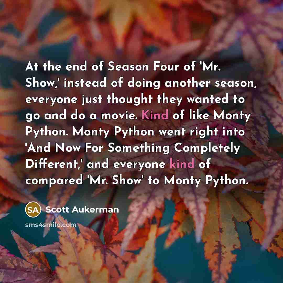 “At the end of Season Four of 'Mr. Show,' instead…” quote by Scott Aukerman