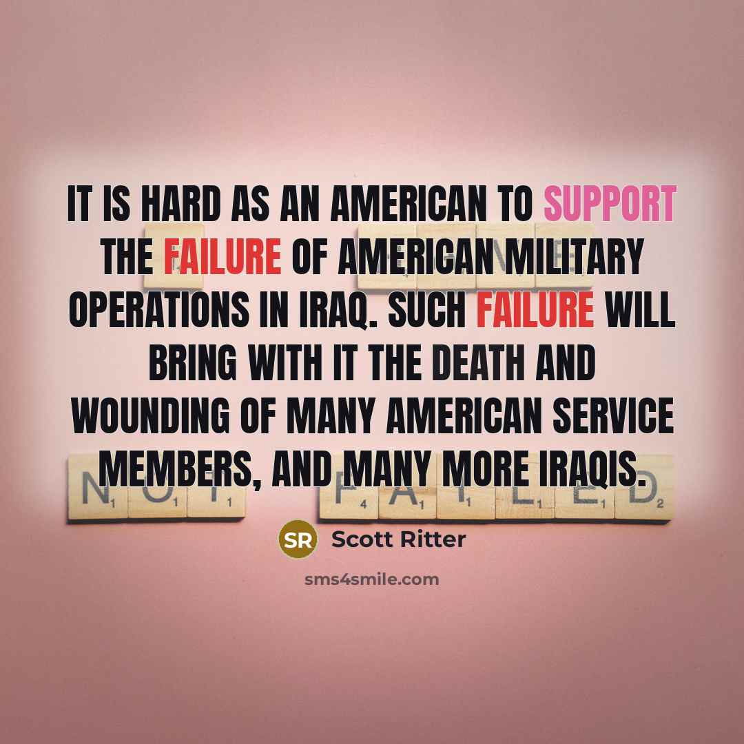 “It is hard as an American to support the failure…” quote by Scott Ritter