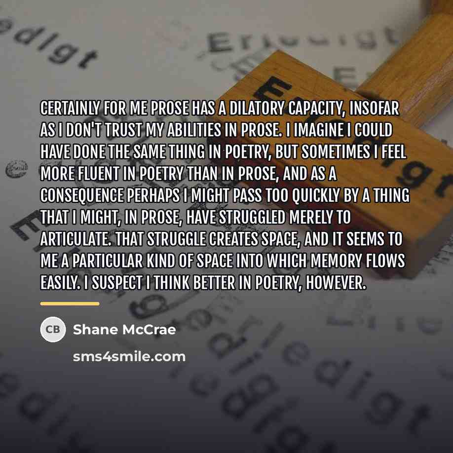 “Certainly for me prose has a dilatory capacity, insofar as…” quote by Shane McCrae