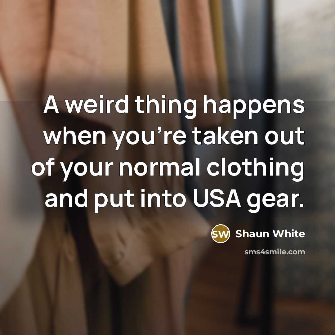 “A weird thing happens when you're taken out of your…” quote by Shaun White
