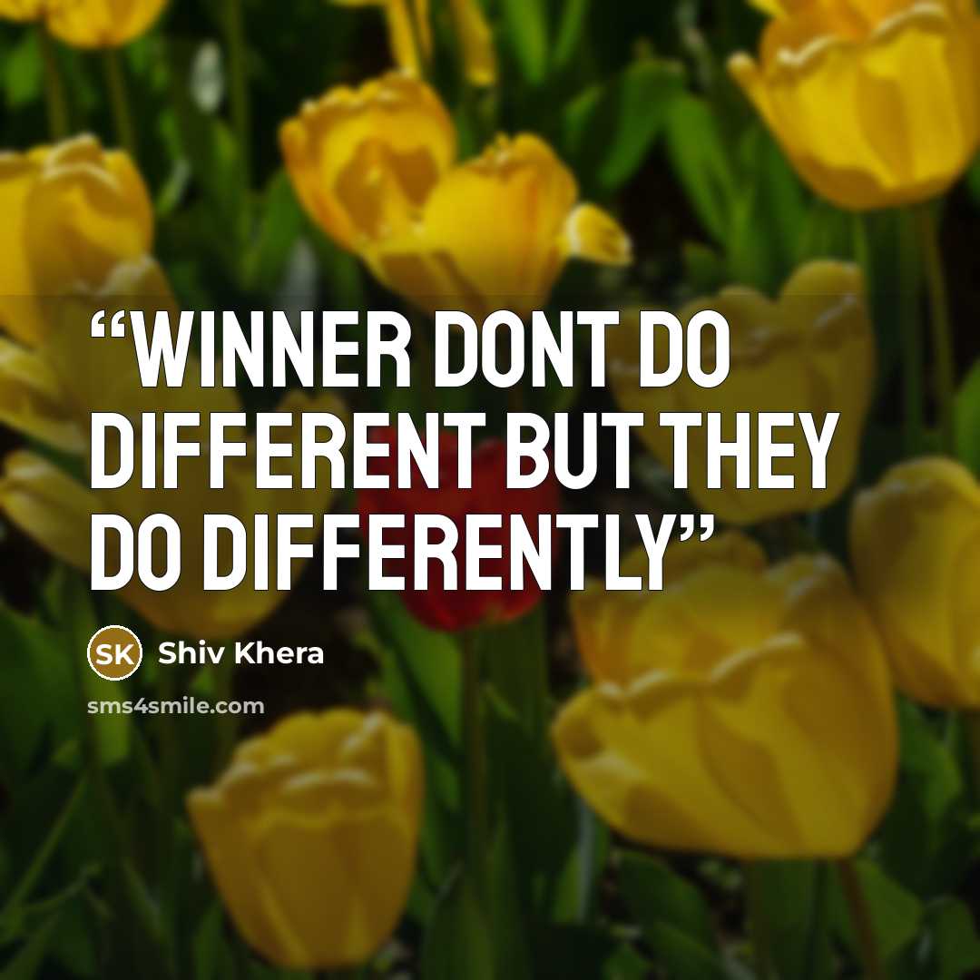 “Winner dont do different but they do differently” quote by Shiv Khera