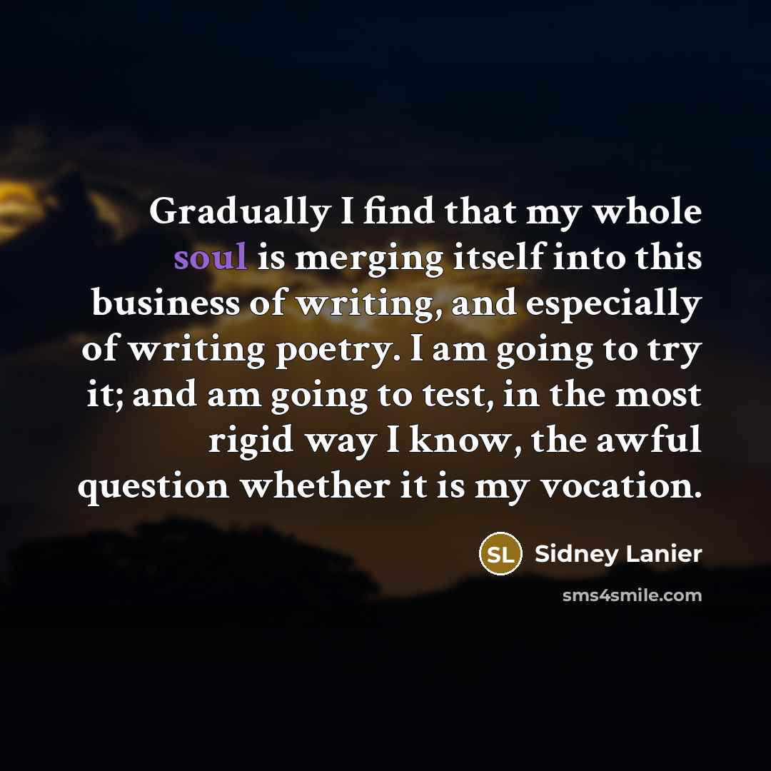 “Gradually I find that my whole soul is merging itself…” quote by Sidney Lanier