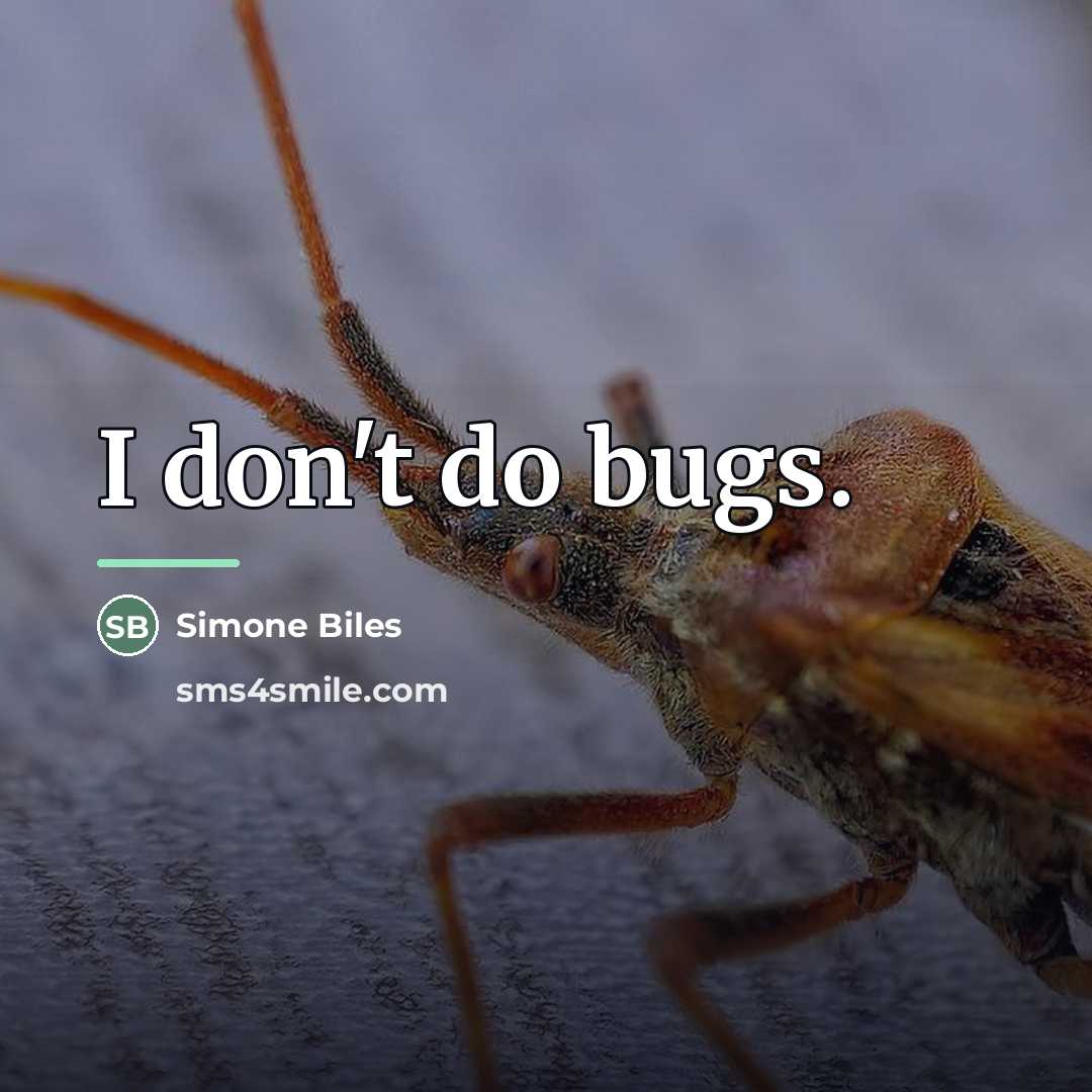 “I don't do bugs.…” quote by Simone Biles