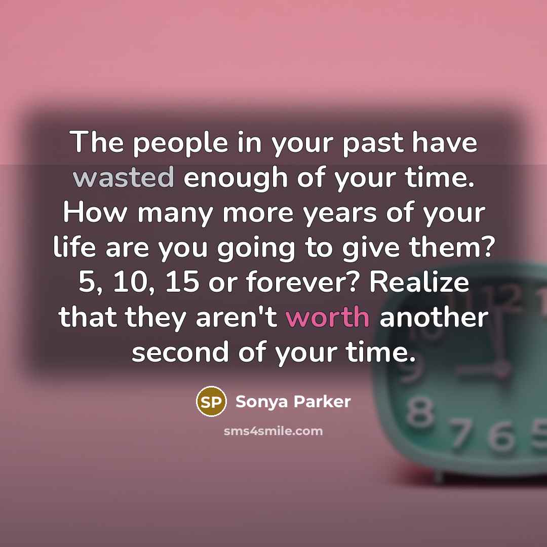 “The people in your past have wasted enough of your…” quote by Sonya Parker