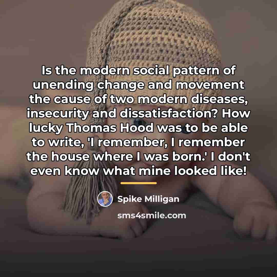 “Is the modern social pattern of unending change and movement…” quote by Spike Milligan
