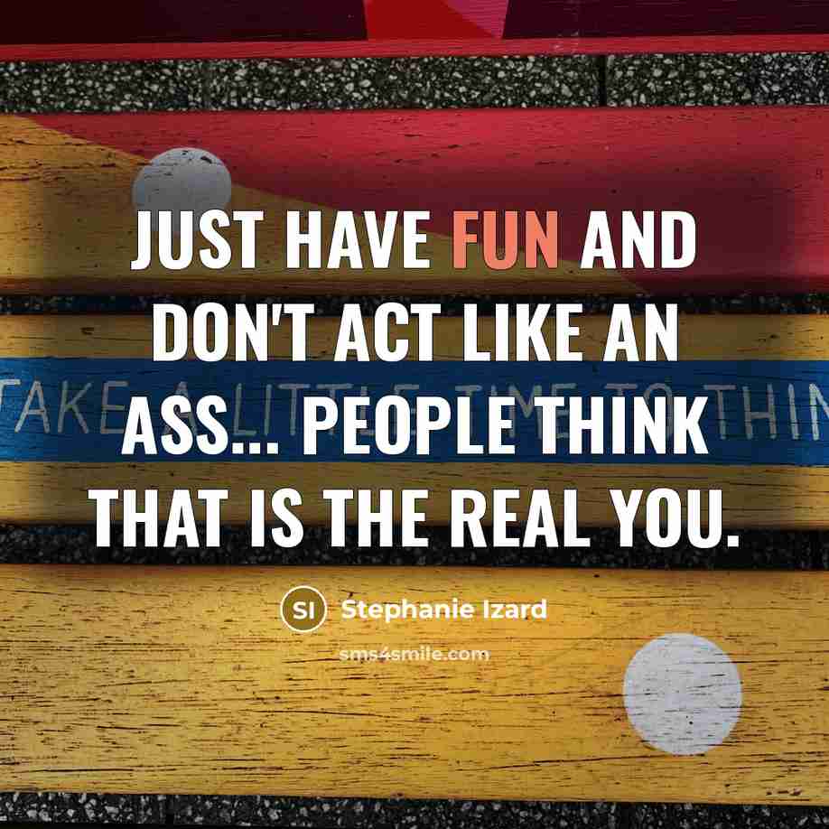 “Just have fun and don't act like an ass... People…” quote by Stephanie Izard