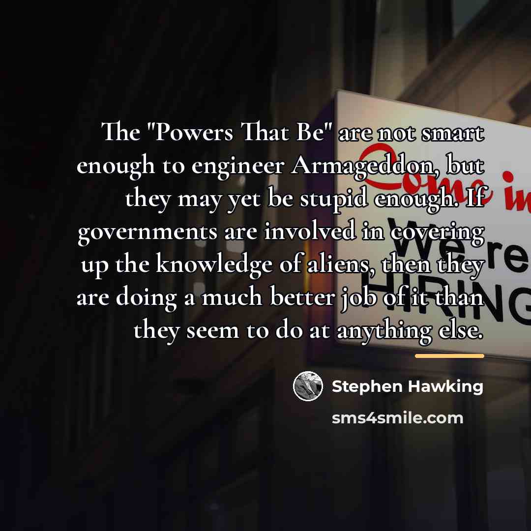 “The "Powers That Be" are not smart enough to engineer…” quote by Stephen Hawking