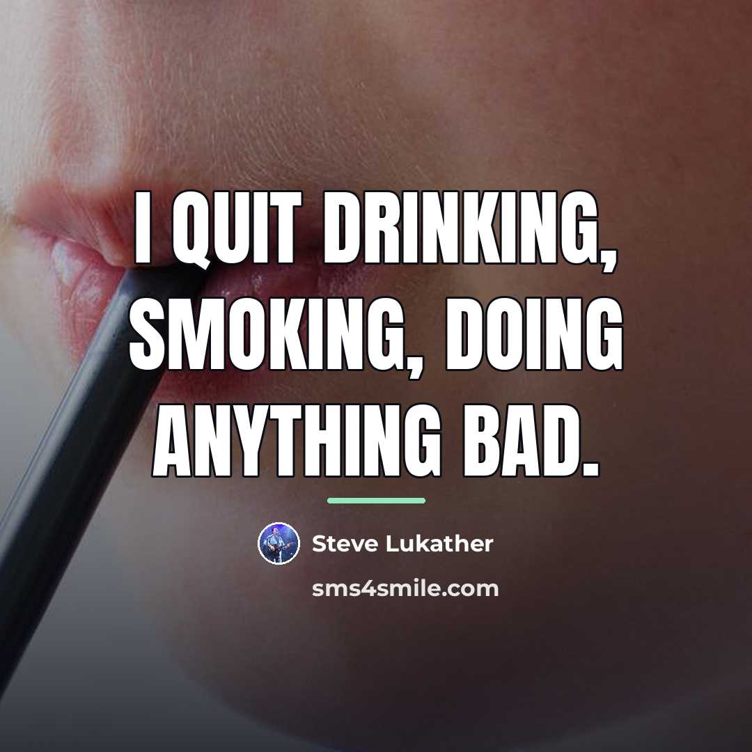“I quit drinking, smoking, doing anything bad.…” quote by Steve Lukather