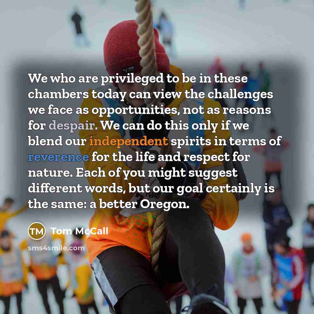 “We who are privileged to be in these chambers today…” quote by Tom McCall