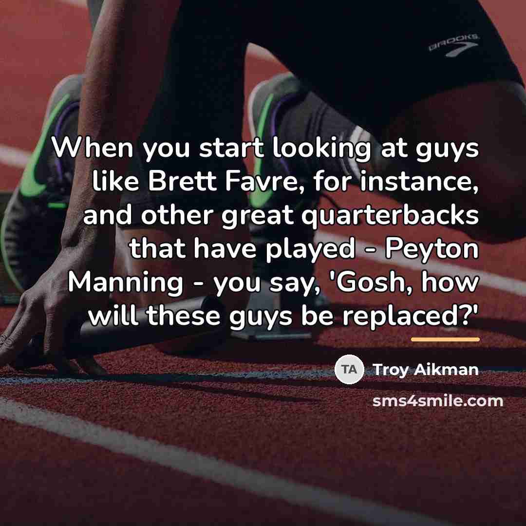 “When you start looking at guys like Brett Favre, for…” quote by Troy Aikman