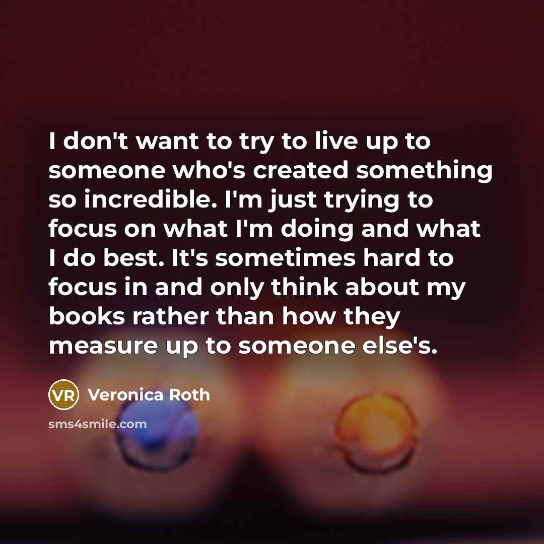 “I don't want to try to live up to someone…” quote by Veronica Roth
