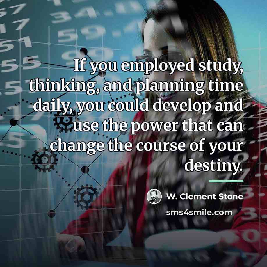 “If you employed study, thinking, and planning time daily, you…” quote by W. Clement Stone